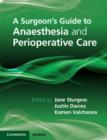 A Surgeon's Guide to Anaesthesia and Peri-operative Care - Book