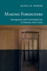 Making Foreigners : Immigration and Citizenship Law in America, 1600-2000 - Book