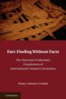 Fact-Finding without Facts : The Uncertain Evidentiary Foundations of International Criminal Convictions - Book