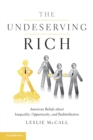 The Undeserving Rich : American Beliefs about Inequality, Opportunity, and Redistribution - Book