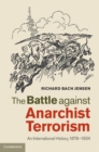 Battle against Anarchist Terrorism : An International History, 1878-1934 - eBook
