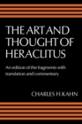 Art and Thought of Heraclitus : A New Arrangement and Translation of the Fragments with Literary and Philosophical Commentary - eBook