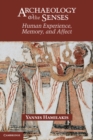 Archaeology and the Senses : Human Experience, Memory, and Affect - eBook