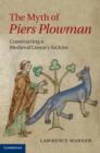 Myth of Piers Plowman : Constructing a Medieval Literary Archive - eBook