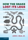 How the Snake Lost its Legs : Curious Tales from the Frontier of Evo-Devo - eBook