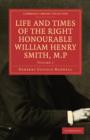 Life and Times of the Right Honourable William Henry Smith, M.P - Book