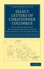 Select Letters of Christopher Columbus : With Other Original Documents, Relating to his Four Voyages to the New World - Book