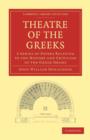 Theatre of the Greeks : A Series of Papers Relating to the History and Criticism of the Greek Drama - Book