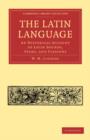 The Latin Language : An Historical Account of Latin Sounds, Stems, and Flexions - Book
