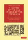 A History of the Old English Letter Foundries : With Notes, Historical and Bibliographical, on the Rise and Progress of English Typography - Book