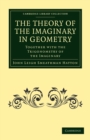 The Theory of the Imaginary in Geometry : Together with the Trigonometry of the Imaginary - Book