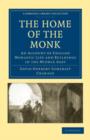 The Home of the Monk : An Account of English Monastic Life and Buildings in the Middle Ages - Book
