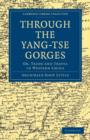 Through the Yang-tse Gorges : Or, Trade and Travel in Western China - Book