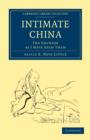 Intimate China : The Chinese as I Have Seen Them - Book