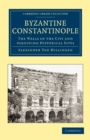 Byzantine Constantinople : The Walls of the City and Adjoining Historical Sites - Book