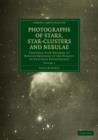 Photographs of Stars, Star-Clusters and Nebulae : Together with Records of Results Obtained in the Pursuit of Celestial Photography - Book