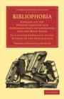 Bibliophobia : Remarks on the Present Languid and Depressed State of Literature and the Book Trade. In a Letter Addressed to the Author of the Bibliomania - Book