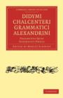 Didymi Chalcenteri Grammatici Alexandrini : Fragmenta Quae Supersunt Omnia - Book