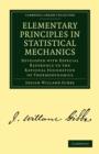 Elementary Principles in Statistical Mechanics : Developed with Especial Reference to the Rational Foundation of Thermodynamics - Book