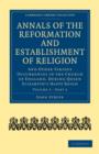 Annals of the Reformation and Establishment of Religion : And Other Various Occurrences in the Church of England, during Queen Elizabeth’s Happy Reign - Book