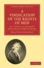 A Vindication of the Rights of Men, in a Letter to the Right Honourable Edmund Burke : Occasioned by his Reflections on the Revolution in France - Book