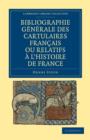 Bibliographie Generale des Cartulaires Francais ou Relatifs a l'Histoire de France - Book