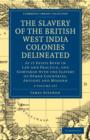 The Slavery of the British West India Colonies Delineated 2 Volume Set : As it Exists Both in Law and Practice, and Compared with the Slavery of Other Countries, Antient and Modern - Book