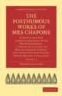 The Posthumous Works of Mrs Chapone : Containing Her Correspondence with Mr Richardson, a Series of Letters to Mrs Elizabeth Carter, and Some Fugitive Pieces, Never Before Published - Book