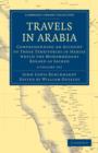 Travels in Arabia 2 Volume Paperback Set : Comprehending an Account of Those Territories in Hadjaz which the Mohammedans Regard as Sacred - Book