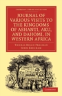 Journal of Various Visits to the Kingdoms of Ashanti, Aku, and Dahomi, in Western Africa - Book