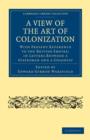 A View of the Art of Colonization : With Present Reference to the British Empire: in Letters between a Statesman and a Colonist - Book