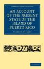 An Account of the Present State of the Island of Puerto Rico - Book