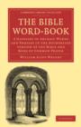 The Bible Word-Book : A Glossary of Archaic Words and Phrases in the Authorised Version of the Bible and Book of Common Prayer - Book