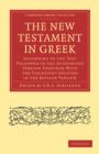 The New Testament in Greek : According to the Text Followed in the Authorised Version Together with the Variations Adopted in the Revised Version - Book