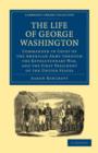 The Life of George Washington, Commander in Chief of the American Army through the Revolutionary War, and the First President of the United States - Book