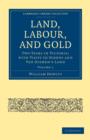 Land, Labour, and Gold : Two Years in Victoria: with Visits to Sydney and Van Diemen's Land - Book
