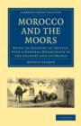 Morocco and the Moors : Being an Account of Travels, with a General Description of the Country and its People - Book