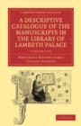 A Descriptive Catalogue of the Manuscripts in the Library of Lambeth Palace 2 Volume Paperback Set - Book