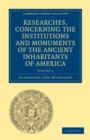 Researches, Concerning the Institutions and Monuments of the Ancient Inhabitants of America, with Descriptions and Views of Some of the Most Striking Scenes in the Cordilleras! - Book