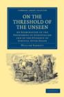 On the Threshold of the Unseen : An Examination of the Phenomena of Spiritualism and of the Evidence of Survival after Death - Book