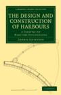 The Design and Construction of Harbours : A Treatise on Maritime Engineering - Book