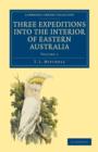 Three Expeditions into the Interior of Eastern Australia : With Descriptions of the Recently Explored Region of Australia Felix and of the Present Colony of New South Wales - Book