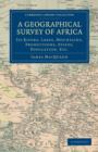 A Geographical Survey of Africa : Its Rivers, Lakes, Mountains, Productions, States, Population, etc. - Book
