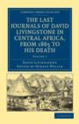 The Last Journals of David Livingstone in Central Africa, from 1865 to his Death : Continued by a Narrative of his Last Moments and Sufferings, Obtained from his Faithful Servants, Chuma and Susi - Book