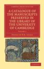 A Catalogue of the Manuscripts Preserved in the Library of the University of Cambridge - Book