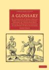 A Glossary : Or, Collection of Words, Phrases, Names and Allusions to Customs, Proverbs, etc. Which Have Been Thought to Require Illustration, in the Works of English Authors - Book