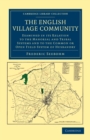 The English Village Community Examined in its Relation to the Manorial and Tribal Systems and to the Common or Open Field System of Husbandry : An Essay in Economic History - Book