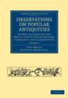 Observations on Popular Antiquities : Chiefly Illustrating the Origin of our Vulgar Customs, Ceremonies and Superstitions - Book