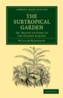 The Subtropical Garden : Or, Beauty of Form in the Flower Garden - Book