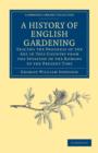 A History of English Gardening, Chronological, Biographical, Literary, and Critical : Tracing the Progress of the Art in This Country from the Invasion of the Romans to the Present Time - Book